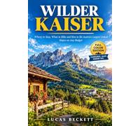 WILDER KAISER TRAVEL GUIDE 2027: Where to Stay, What to Hike and How to Ski Austria's Largest Linked Slopes on Any Budget
