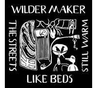 Wilder Maker - The Streets Like Beds Still Warm [VINYL]