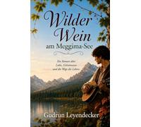 Wilder Wein am Meggima-See: Ein Roman über Liebe, Geheimnisse und die Wege des Lebens