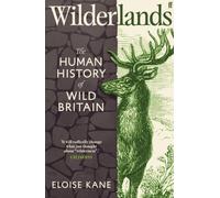 Wilderlands : The Human History of Wild Britain