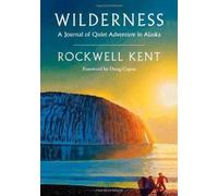 Wilderness: A Journal of Quiet Adventure in Alaska--Including Extensive Hitherto Unpublished Passages from the Original Journal