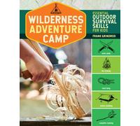 Wilderness Adventure Camp : Essential Outdoor Survival Skills for Kids