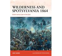 Wilderness and Spotsylvania 1864: Grant versus Lee in the East: 267 (Campaign)