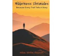 Wilderness Chronicles Because Every Trail Tells A Story: Notebook with Easy To Read Print about Hiking, Backpacking, and Travel | 6x9 inches, 130 ... Gift for Trekkers, Travelers, and Writers