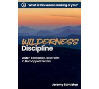 Wilderness Discipline: Order, Formation, and Faith in Unmapped Terrain