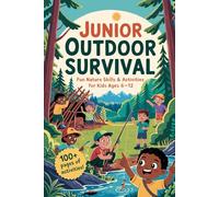 Wilderness Explorers: Outdoor Survival Skills & Nature Activities for Kids Ages 6-12: A Kid-Friendly Survival Guide with Games, Nature Crafts, and Outdoor Challenges
