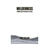 Wilderness: Finding God in Desolate Places