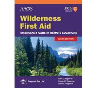 Wilderness First Aid: Emergency Care in Remote Locations: .