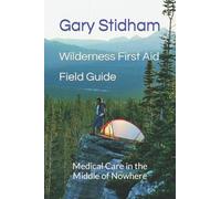 Wilderness First Aid Field Guide: Medical Care in the Middle of Nowhere