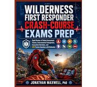 WILDERNESS FIRST RESPONDER CRASH-COURSE EXAMS PREP: RAPID REVIEW OF PATIENT ASSESSMENT, TRAUMA, ENVIRONMENTAL EMERGENCIES, EVACUATION DECISIONS, AND 500 PRACTICE QUESTIONS WITH RATIONALES