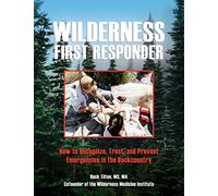 Wilderness First Responder: How To Recognize, Treat, And Prevent Emergencies In The Backcountry