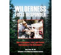 Wilderness First Responder: How To Recognize, Treat, And Prevent Emergencies In The Backcountry