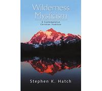 Wilderness Mysticism: A Contemplative Christian Tradition