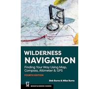 Wilderness Navigation: Finding Your Way Using Map, Compass, Altimeter & GPS