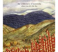 Wilderness of Manitoba - When You Left the Fire [Vinyl LP] [VINYL]
