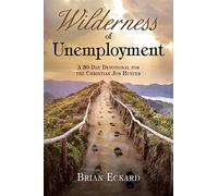 Wilderness of Unemployment: A 30-Day Devotional for the Christian Job Hunter