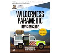Wilderness Paramedic Revision Guide: IBSC approved revision guide for the Wilderness Paramedic Certification (WP-C) examination