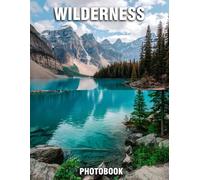 Wilderness Photobook: Untamed Photographs That Ignite Adventure | A Nature Coffee Table Collection Of Raw Wilderness Beauty And Wild Creature Encounters