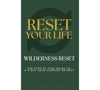 Wilderness Reset: The Step-by-Step Guide to a 3-Day Solo Camping Retreat (Reset Your Life)
