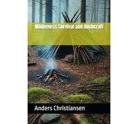 Wilderness Survival and Bushcraft (PREPARED: How to Thrive When the World Changes)
