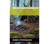 Wilderness Survival and Bushcraft (PREPARED: How to Thrive When the World Changes)