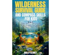 Wilderness Survival Guide and Compass Skills for Kids: 2-in-1 Outdoor Adventure with Fun Games to Learn Navigation, Build Shelters, Start Fires, and Discover Nature (The Young Explorer Series)
