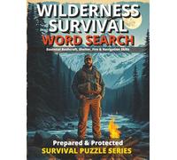 WILDERNESS SURVIVAL WORD SEARCH PUZZLES WITH BONUS MATERIAL: ESSENTIAL BUSHCRAFT, SHELTER, FIRE & NAVIGATION SKILLS/ PREPARED & PROTECTED SURVIVAL SKILLS (Prepared & Protected Survival Puzzle Series)