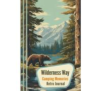 Wilderness Way: Camping Memories Retro Journal (Vintage Adventures Series): Log Scenic Campsites, Travel Routes, Trip Highlights & Daily Notes from Your Outdoor Adventures