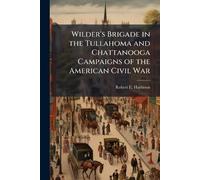 Wilder's Brigade in the Tullahoma and Chattanooga Campaigns of the American Civil War