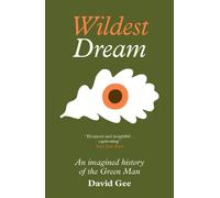 Wildest Dream : An imagined history of the Green Man