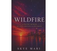 WILDFIRE: A Poetry Memoir of Love, Distance & Becoming