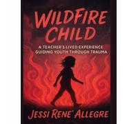 Wildfire Child: A Teacher's Lived Experience Guiding Youth Through Trauma