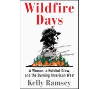 Wildfire Days: A Woman, a Hotshot Crew, and the Burning American West