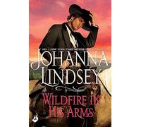 Wildfire In His Arms: A dangerous gunfighter falls for a beautiful outlaw in this compelling historical romance from the legendary bestseller