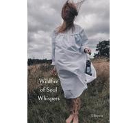 Wildfire Of Soul Whispers: Poetry and prose on memory, longing, survival, healing, and becoming.