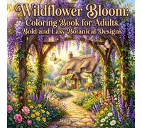 Wildflower Bloom: Coloring Book for Adults, Bold and Easy Botanical Designs