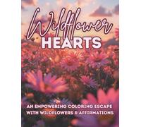 Wildflower Hearts: An Uplifting Coloring Book of Wildflowers, Affirmations & Positive Quotes | Mindful Floral Pages for Self-Love, Confidence & Calm (Boutique Aesthetic Coloring)