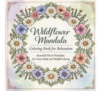 Wildflower Mandala Coloring Book for Relaxation: Beautiful Floral Mandalas for Stress Relief and Mindful Coloring