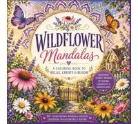 Wildflower Mandalas: A coloring book to Relax, Create ,and Bloom