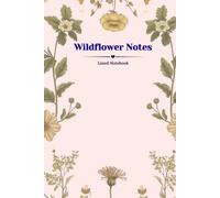 Wildflower Note: Vintage Floral Lined Notebook for Writing, Journaling and Everyday Notes | Hardcover | 200 Pages | 6 x 9