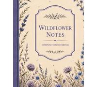 Wildflower Notes: Composition Notebook (Charlotte Wren’s World)