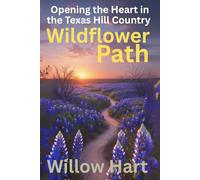 WILDFLOWER PATH: Opening the Heart in the Texas Hill Country (Energy Healing Through Nature)