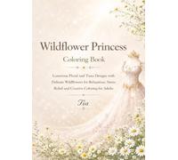 Wildflower Princess Coloring Book: Luxurious Floral and Tiara Designs with Delicate Wildflowers for Relaxation, Stress Relief and Creative Coloring for Adults (Floreveil Princess Coloring Series)