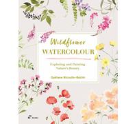 Wildflower Watercolor : Exploring and Painting Nature's Beauty