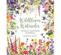 Wildflower Watercolor: The Beginner's Guide to Painting Beautiful Florals
