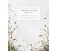 Wildflower Whisper Composition Notebook: Wildflower Botanical Notebook Wide Ruled for School, Work and Notes