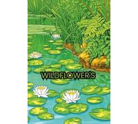 Wildflower Wilderness: Wildflower Landscapes in the wilderness enjoy coloring these relaxing scenes (CATS, DOGS AND PLANTS)