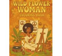 Wildflower Woman: A 1970s Hippie Coloring Book for Black Women Featuring Boho Fashion, Natural Beauty, Peaceful Vibes, and Retro-Inspired Scenes for Relaxation, Self-Expression, and Mindful Coloring