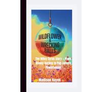 WILDFLOWER & WRECKING BALLS: The Miley Cyrus Story - From Disney Darling to Pop Culture Powerhouse