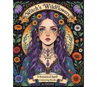Wildflowers A Botanical Spell Coloring Book: A Magical Journey of Coloring, Reflection & Spellcraft | 150 pages | Journaling and Mindfulness Practice | Bring your magic to life-one page at a time
